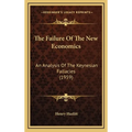 The Failure Of The New Economics: An Analysis Of The Keynesian Fallacies (1959) - Hardcover