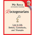 Roctogenarians: Late in Life Debuts, Comebacks, and Triumphs - Hardcover