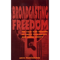 Broadcasting Freedom: The Cold War Triumph of Radio Free Europe and Radio Liberty - Paperback