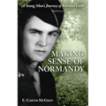 Making Sense of Normandy: A Young Man's Journey of Faith and War - Paperback