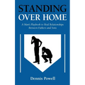 Standing Over Home: A Man's Playbook to Heal Relationships Between Fathers and Sons - Paperback