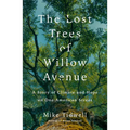 The Lost Trees of Willow Avenue: A Story of Climate and Hope on One American Street - Hardcover