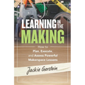Learning in the Making: How to Plan, Execute, and Assess Powerful Makerspace Lessons - Paperback