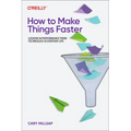 How to Make Things Faster: Lessons in Performance from Technology and Everyday Life - Paperback
