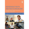 Indigenous Youth and Multilingualism: Language Identity, Ideology, and Practice in Dynamic Cultural Worlds - Paperback