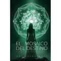 The Mosaic of Destiny / El Mosaico del Destino: Deciphering the Patterns of Your Life / Descifrando los Patrones de Tu Vida - Paperback