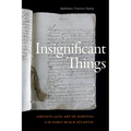Insignificant Things: Amulets and the Art of Survival in the Early Black Atlantic - Paperback