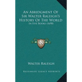 An Abridgment Of Sir Walter Raleigh's History Of The World: In Five Books (1698) - Hardcover