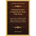 National Society's Graded Hymn Book With Tunes: Hymns For Children Under Eight; Hymns For Children Between Eight And Twelve - Paperback