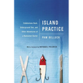 Island Practice: Cobblestone Rash, Underground Tom, and Other Adventures of a Nantucket Doctor - Paperback