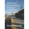 Python for Generative AI: Practical Techniques, Applications, and Code Examples - Paperback