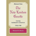 Abstracts from the New London Gazette Covering Southeastern Connecticut, 1763-1769 - Paperback