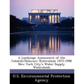 A Landscape Assessment of the Catskill/Delaware Watersheds 1975-1998 New York City's Water Supply Watersheds - Paperback
