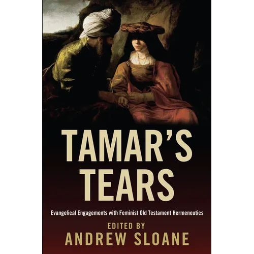 Tamar's Tears: Evangelical Engagements with Feminist Old Testament Hermeneutics - Hardcover