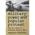Military Power and Popular Protest: The U.S. Navy in Vieques, Puerto Rico - Paperback