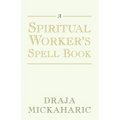 A Spiritual Worker's Spell Book - Paperback