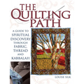 The Quilting Path: A Guide to Spiritual Discover Through Fabric, Thread and Kabbalah - Paperback