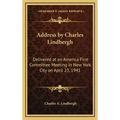 Address by Charles Lindbergh: Delivered at an America First Committee Meeting in New York City on April 23, 1941 - Hardcover