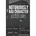 Notoriously Bad Character: The True Story of Lou Graham and the Immigrants and Sex Workers Who Built Seattle - Paperback