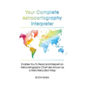 Your Complete Astrocartography Interpreter: Enables You To Read and Interpret an Astrocartography Chart also Known as a Astro-Relocation Map - Paperback