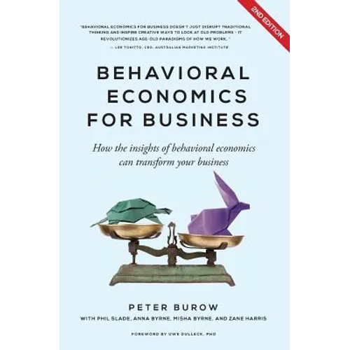 Behavioural Economics for Business: How the Insights of Behavioural Economics Can Transform Your Business - Paperback