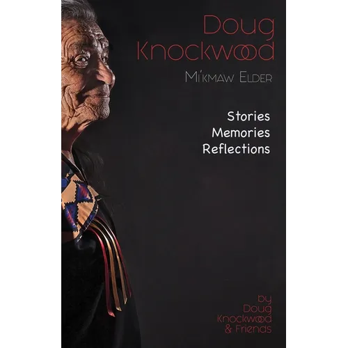 Doug Knockwood, Mi'kmaw Elder: Stories, Memories, Reflections - Paperback