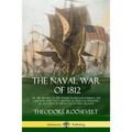 The Naval War of 1812: or the History of the United States Navy during the Last War with Great Britain, to Which Is Appended an Account of th - Paperback