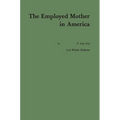 The Employed Mother in America - Hardcover