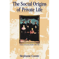 The Social Origins of Private Life: A History of American Families, 1600-1900 - Paperback