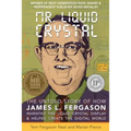 Mr. Liquid Crystal: The Untold Story of How James L. Fergason Invented the Liquid Crystal Display & Helped Create the Digital World - Paperback