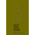 Fear Itself: Enemies Real and Imagined in American Culture - Paperback