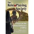 The Role-Playing Society: Essays on the Cultural Influence of RPGs - Paperback