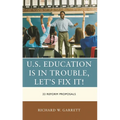U.S. Education Is in Trouble, Let's Fix It!: 22 Reform Proposals - Paperback