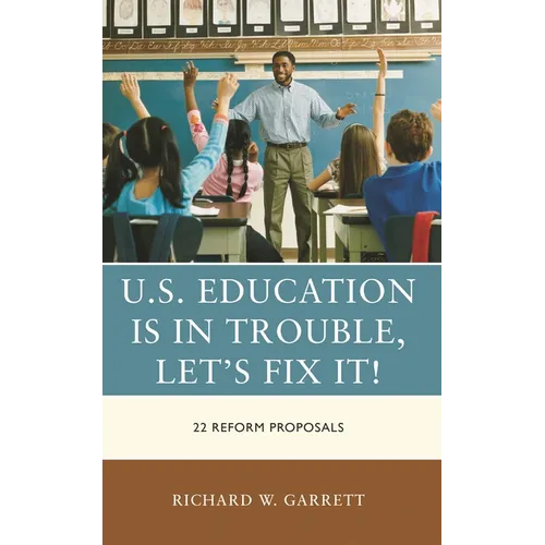 U.S. Education Is in Trouble, Let's Fix It!: 22 Reform Proposals - Paperback