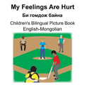 English-Mongolian My Feelings Are Hurt/Би гомдож байна Children's Biling - Paperback