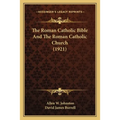The Roman Catholic Bible And The Roman Catholic Church (1921) - Paperback