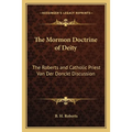 The Mormon Doctrine of Deity: The Roberts and Catholic Priest Van Der Donckt Discussion - Paperback