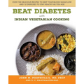 Beat Diabetes with Indian Vegetarian Cooking: Over 100 Delicious Recipes to Keep Your Blood Sugar Low and 12 Exercises to Stay Healthy as You Age - Paperback