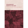 Disagreeing Despite the Data: The Destruction of the Factual Commons - Hardcover