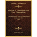 Report Of An Examination Of The Upper Columbia River: And The Territory In Its Vicinity In September And October, 1881 (1882) - Hardcover