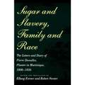 Sugar and Slavery, Family and Race: The Letters and Diary of Pierre Dessalles, Planter in Martinique, 1808-1856 - Paperback