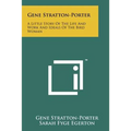 Gene Stratton-Porter: A Little Story of the Life and Work and Ideals of the Bird Woman - Paperback