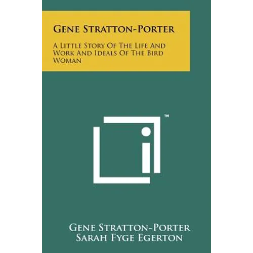 Gene Stratton-Porter: A Little Story of the Life and Work and Ideals of the Bird Woman - Paperback