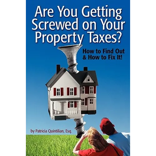Are You Getting Screwed On Your Property Taxes?: How To Find Out and How To Fix It! - Paperback