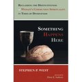 Something Happens Here: Reclaiming the Distinctiveness of Wesley's Communion Spirituality in Times of Divisiveness - Hardcover