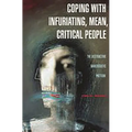 Coping with Infuriating, Mean, Critical People: The Destructive Narcissistic Pattern - Hardcover