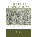 The Elite Foundations: Wealth Building Techniques & Investment Strategies Manual - Paperback