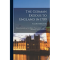 The German Exodus to England in 1709: (massen-auswanderung der Pfälzer): Prepared at the Request of the Pennsylvania-German Society - Paperback