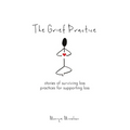 The Grief Practice: Stories of Surviving Loss & Practices for Supporting Loss - Paperback