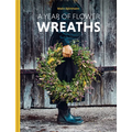 A Year of Flower Wreaths: Simple Projects for All Seasons - Hardcover